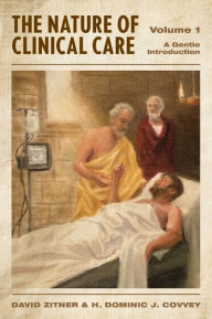 Title: The Nature of Clinical Care - Volume 1: A Gentle Introduction, Author: David Zitner