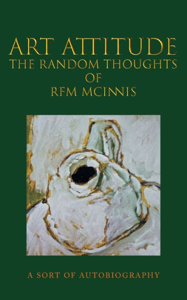 Art Attitude - The Random Thoughts of RFM McInnis: A Sort Autobiography