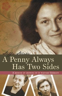 A Penny Always Has Two Sides: Memoir of Growing Up Wartime Germany