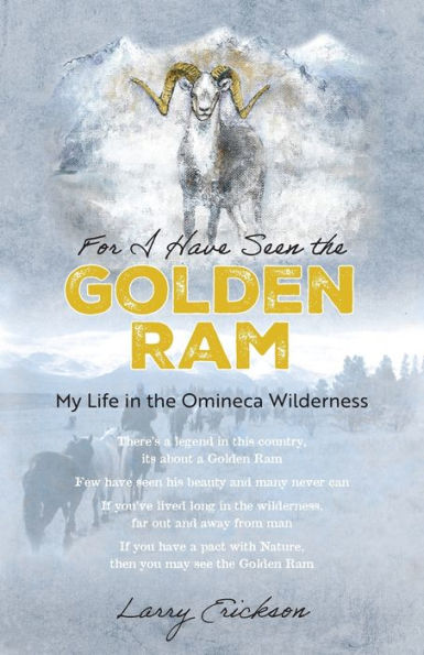 For I Have Seen The Golden Ram: My Life Omineca Wilderness