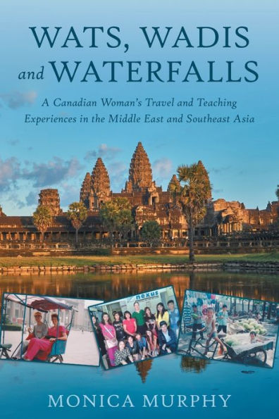 Wats, Wadis and Waterfalls: A Canadian Woman's Travel Teaching Experiences the Middle East Southeast Asia