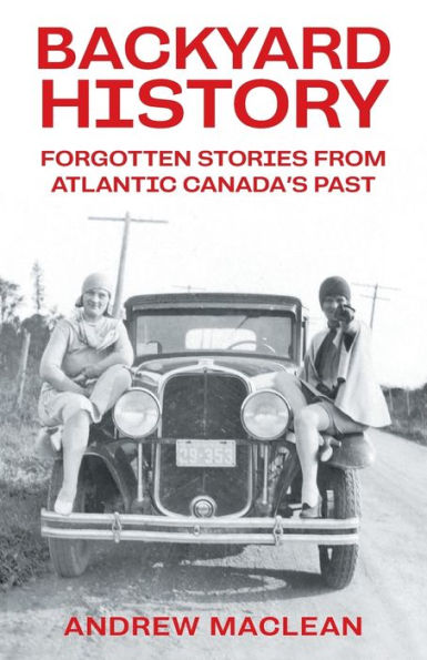 Forgotten Stories From Atlantic Canada's Past