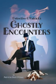 Title: Detective O'Patrick's Ghostly Encounters, Author: Patricia Stott Prince