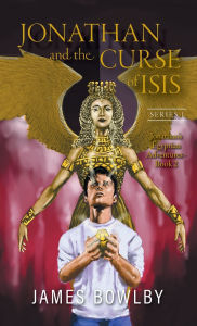 Title: Jonathan and the Curse of Isis: The Fight With the Triangle Gang, Author: James Bowlby