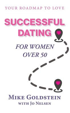 Successful Dating for Women Over 50: Your Roadmap to Love