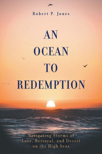 An Ocean to Redemption: Navigating Storms of Love, Betrayal, and Deceit on the High Seas