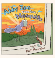 Title: Abby Zoo Turns Into a Mosquito, Author: Matt Fournier