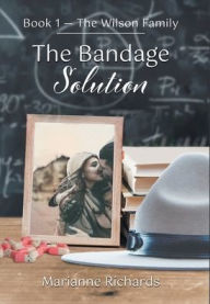 Title: The Bandage Solution: Book 1 - The Wilson Family, Author: Marianne Richards