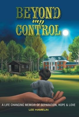 Beyond My Control: A Life Changing Memoir of Separation, Hope & Love