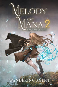 Title: Melody of Mana 2: A Progression Fantasy, Author: Wandering Agent