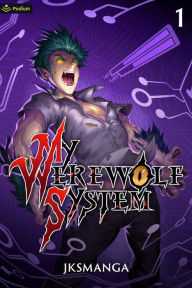 Title: My Werewolf System: A Litrpg Progression Fantasy, Author: Jksmanga