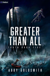 Title: Greater Than All: A Dark Sci-Fi Epic Fantasy, Author: Abby Goldsmith