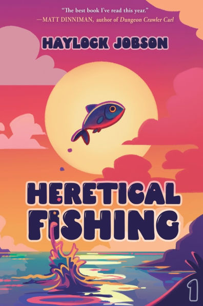 Heretical Fishing: A Cozy Guide to Annoying the Cults, Outsmarting the Fish, and Alienating Oneself