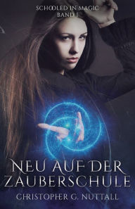Title: Neu auf der Zauberschule, Author: Christopher G. Nuttall