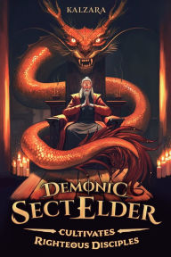 Title: Demonic Sect Elder Cultivates Righteous Disciples: An Isekai LitRPG, Author: Kalzara