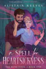 Free books download free books A Spell for Heartsickness: A Cozy Romantasy  (English literature) 9781039475892 by Alistair Reeves