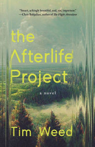 Title: The Afterlife Project: A Novel, Author: Tim Weed