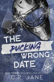 Title: The Pucking Wrong Date: A Hockey Romance, Author: C.R. Jane