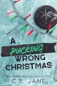 Title: A Pucking Wrong Christmas: A Hockey Romance, Author: C.R. Jane