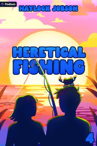 Title: Heretical Fishing 4: A Cozy Guide to Annoying the Cults, Outsmarting the Fish, and Alienating Oneself, Author: Haylock Jobson
