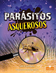 Title: Parasitos asquerosos (Gross and Disgusting Parasites), Author: Julie K. Lundgren
