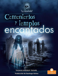 Title: Cementerios y templos encantados (Haunted Graveyards and Temples), Author: Thomas Kingsley Troupe