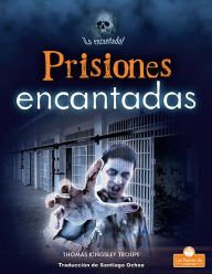 Title: Prisiones encantadas (Haunted Prisons), Author: Thomas Kingsley Troupe