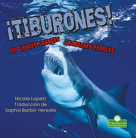 Tiburones! De dientes grandes. Cazadores feroces (Sharks! Big Teeth, Fierce Hunters)