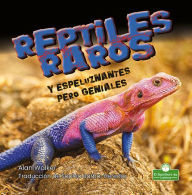 Title: Reptiles raros y espeluznantes pero geniales (Creepy But Cool Weird Reptiles), Author: Alan Walker