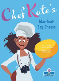 Title: Chef Kate's Mac-And-Say-Cheese, Author: Laurie B. Friedman