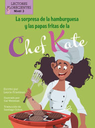 Title: La sorpresa de la hamburguesa y las papas fritas de la chef Kate (Chef Kate's Burger-and-Fries Surprise), Author: Laurie B. Friedman
