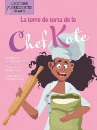 Title: La torre de torta de la chef Kate (Chef Kate's Cake Tower), Author: Laurie B. Friedman