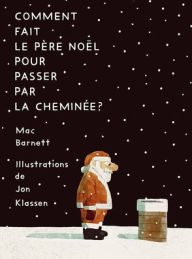 Title: Comment Fait Le Pï¿½re Noï¿½l Pour Passer Par La Cheminï¿½e?, Author: Mac Barnett