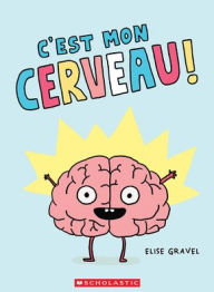 Title: C'Est Mon Cerveau!, Author: Elise Gravel