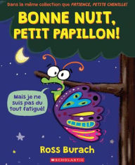 Title: Bonne Nuit, Petit Papillon!, Author: Ross Burach
