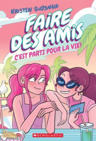 Title: Faire Des Amis: N˚ 4 - c'Est Parti Pour La Vie!, Author: Kristen Gudsnuk