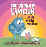 Title: Tant Qu'on a de l'Amour... Et Un Oreiller Moelleux!, Author: Peter H. Reynolds
