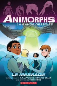 Title: Animorphs La Bande Dessinï¿½e: Nï¿½ 4 - Le Message, Author: K. A. Applegate