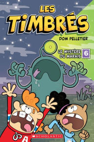 Title: Les timbrés N° 6 : Le mystère du marais, Author: Kelly Yang
