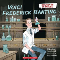 Title: Biographie En Images: Voici Frederick Banting, Author: Elizabeth MacLeod