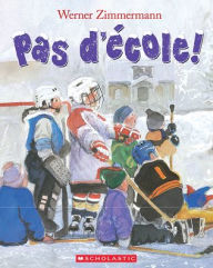 Title: Pas d'ï¿½cole!, Author: H Werner Zimmermann
