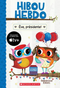 Title: Hibou Hebdo: Nï¿½ 19 - ï¿½ve, Prï¿½sidente!, Author: Rebecca Elliott