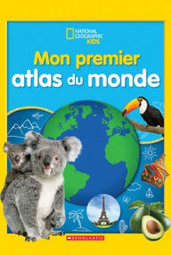 Title: National Geographic Kids: Mon Premier Atlas Du Monde, Author: National Geographic Kids