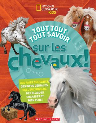 National Geographic Kids: Tout Tout Tout Savoir Sur Les Chevaux!