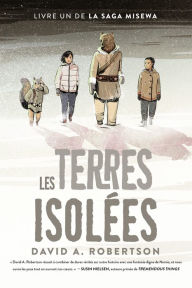 Title: La saga Misewa : N° 1 - Les terres isolées, Author: David A. Robertson