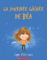 Title: La Journï¿½e Gï¿½chï¿½e de Bï¿½a, Author: Tom Percival