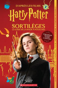 Title: Harry Potter: Sortilï¿½ges, Le Guide de la Magie ï¿½ Poudlard, Author: Cala Spinner