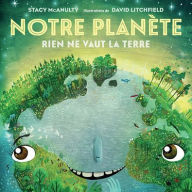 Title: Notre Planï¿½te: Rien Ne Vaut La Terre, Author: Stacy McAnulty