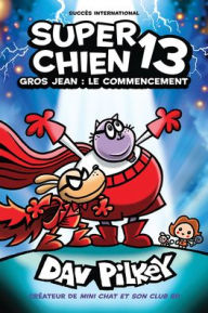 Title: Super Chien: N˚ 13 - Gros Jean: Le Commencement, Author: Dav Pilkey