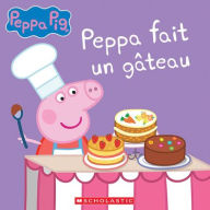 Title: Peppa Pig: Peppa Fait Un Gï¿½teau, Author: Cala Spinner